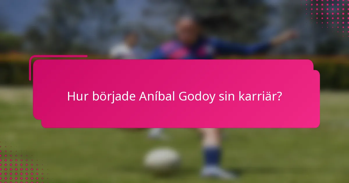 Hur började Aníbal Godoy sin karriär?