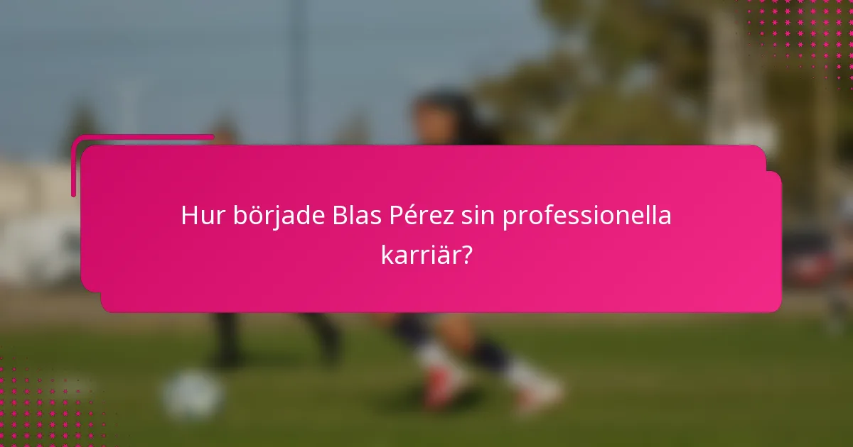 Hur började Blas Pérez sin professionella karriär?