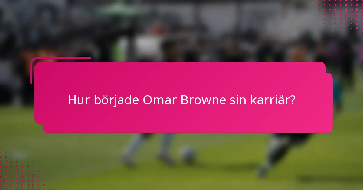Hur började Omar Browne sin karriär?