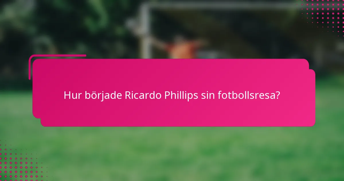 Hur började Ricardo Phillips sin fotbollsresa?