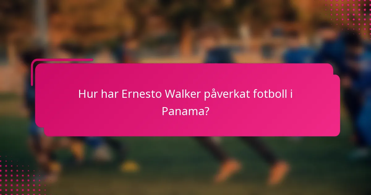 Hur har Ernesto Walker påverkat fotboll i Panama?