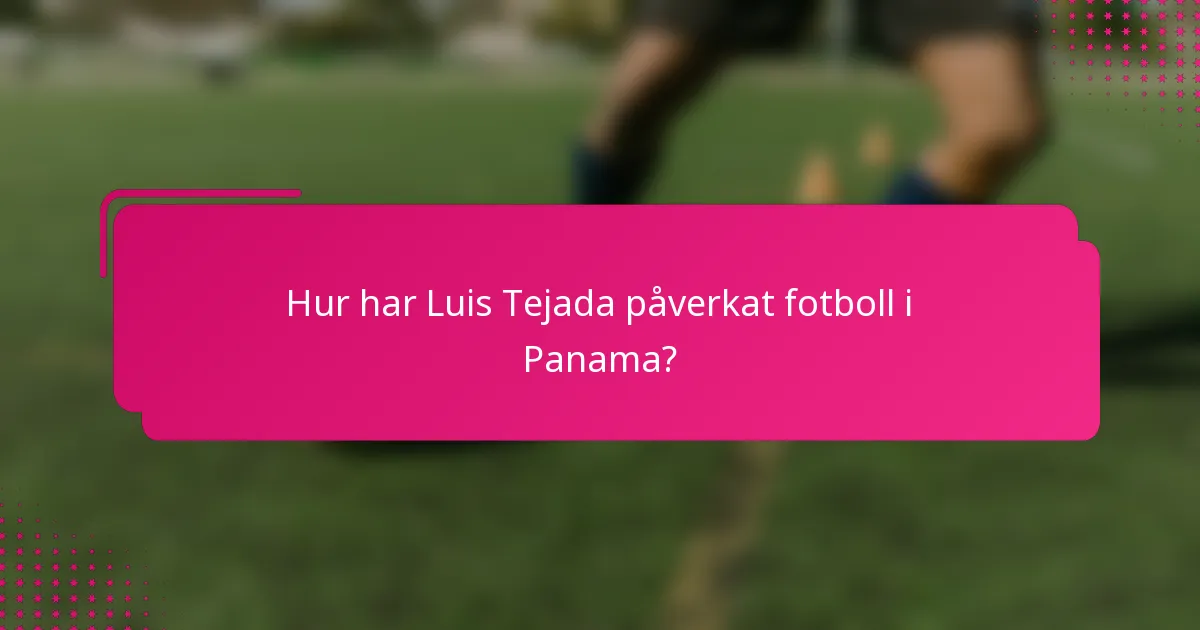 Hur har Luis Tejada påverkat fotboll i Panama?