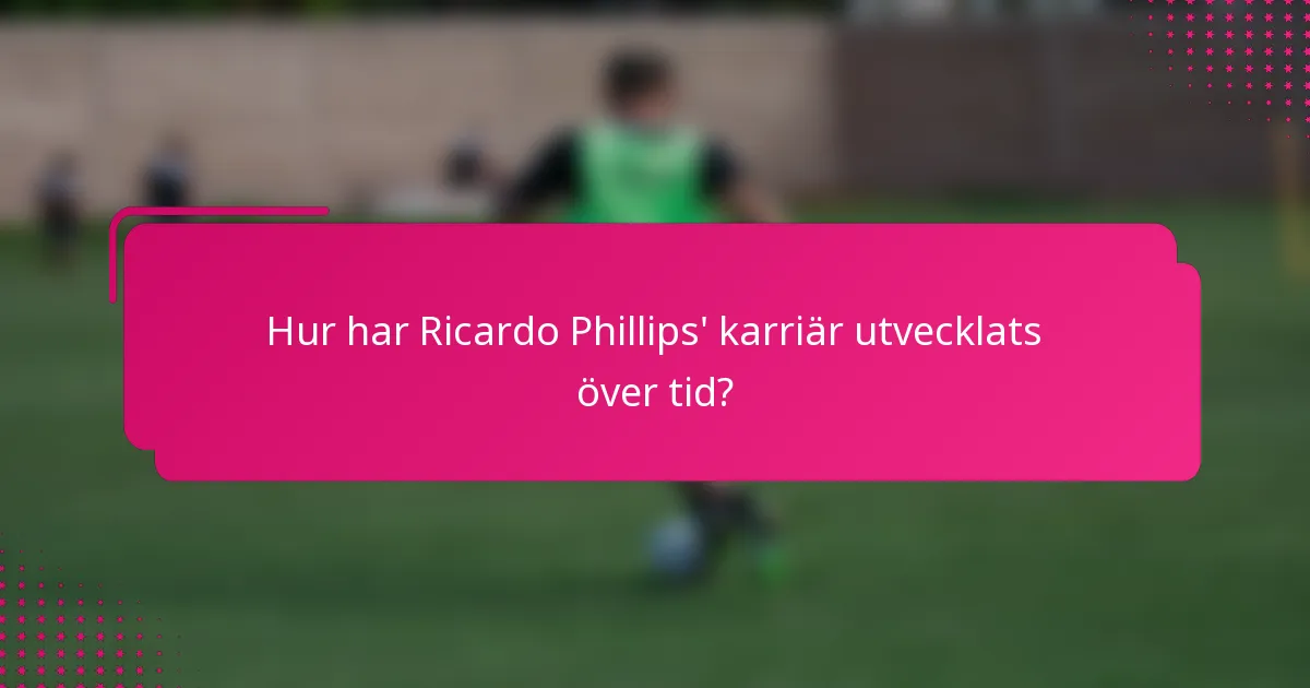 Hur har Ricardo Phillips' karriär utvecklats över tid?