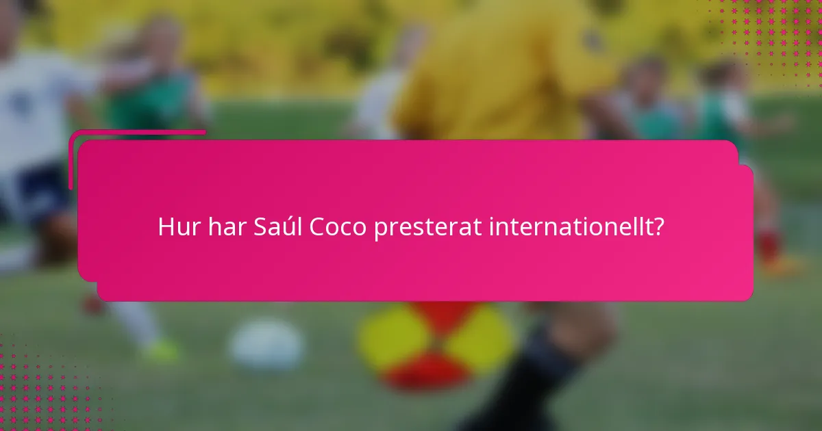 Hur har Saúl Coco presterat internationellt?