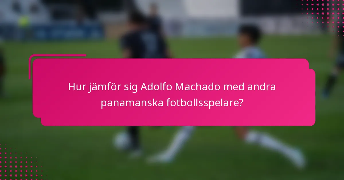 Hur jämför sig Adolfo Machado med andra panamanska fotbollsspelare?