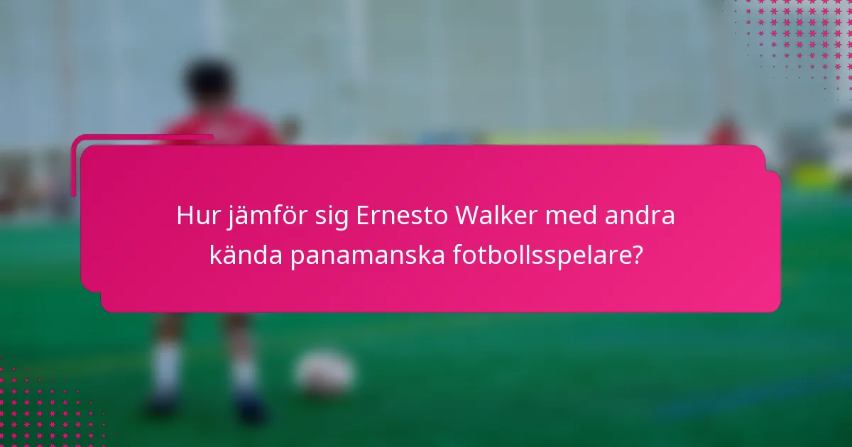 Hur jämför sig Ernesto Walker med andra kända panamanska fotbollsspelare?