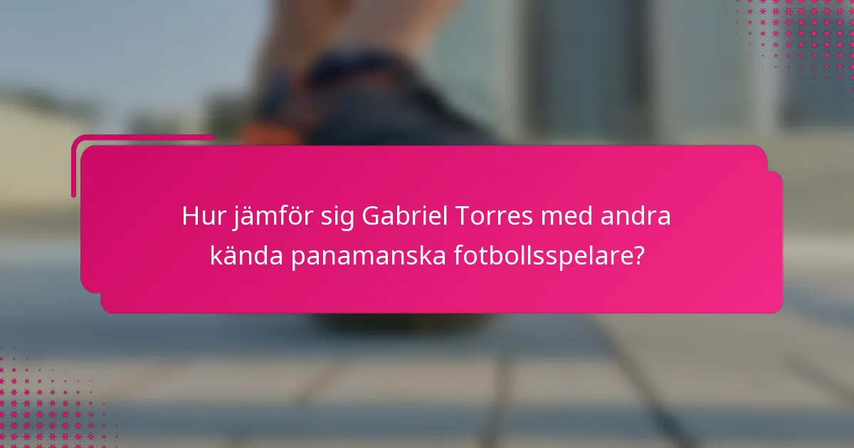Hur jämför sig Gabriel Torres med andra kända panamanska fotbollsspelare?