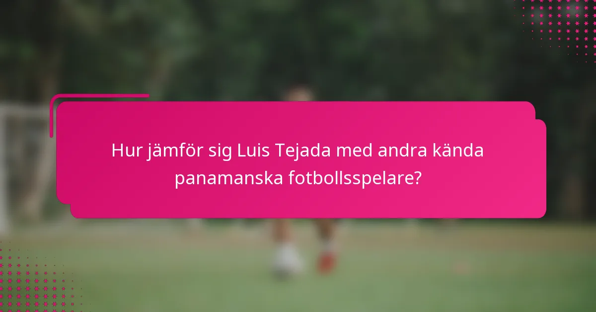 Hur jämför sig Luis Tejada med andra kända panamanska fotbollsspelare?