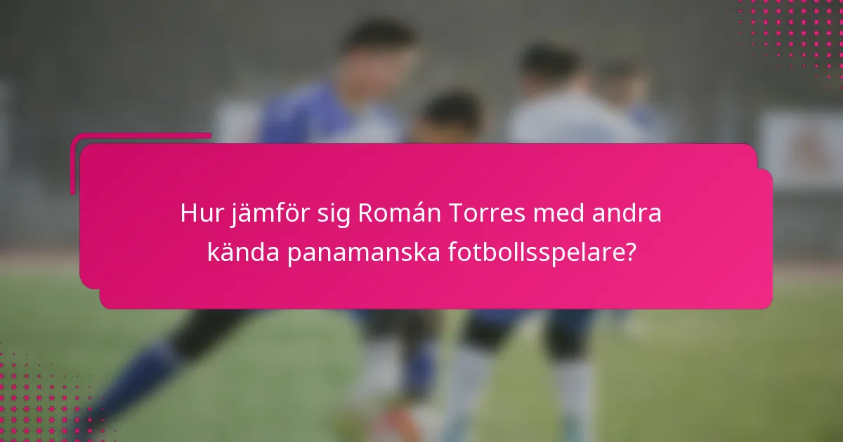 Hur jämför sig Román Torres med andra kända panamanska fotbollsspelare?