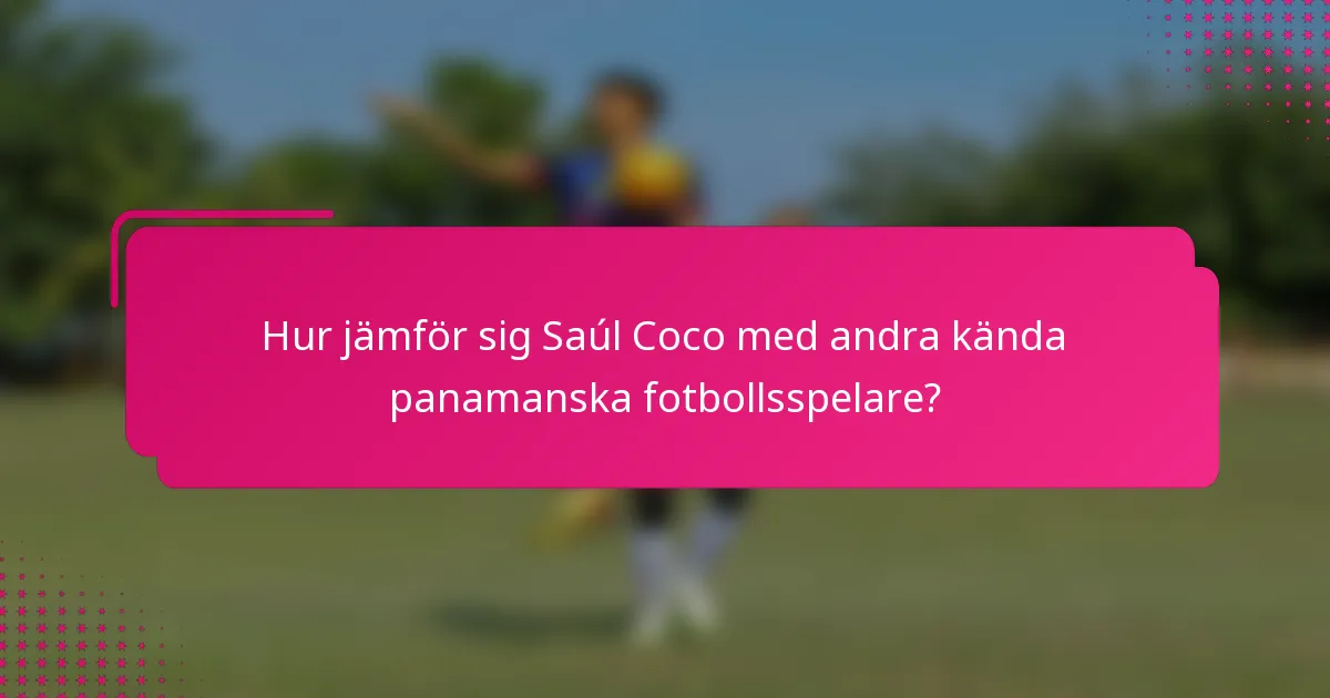 Hur jämför sig Saúl Coco med andra kända panamanska fotbollsspelare?