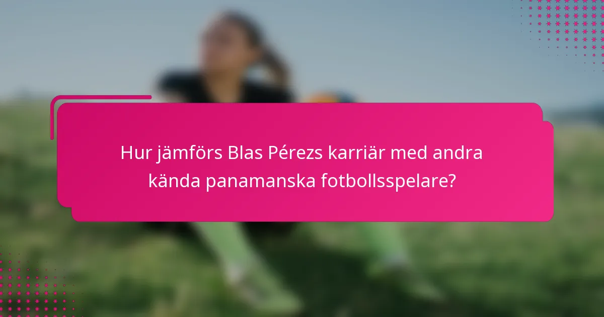 Hur jämförs Blas Pérezs karriär med andra kända panamanska fotbollsspelare?
