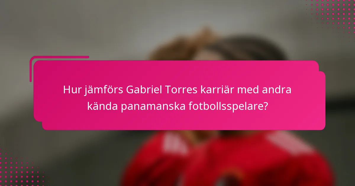 Hur jämförs Gabriel Torres karriär med andra kända panamanska fotbollsspelare?