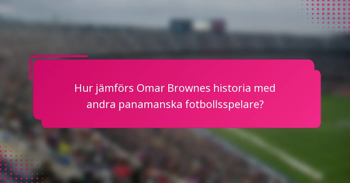 Hur jämförs Omar Brownes historia med andra panamanska fotbollsspelare?