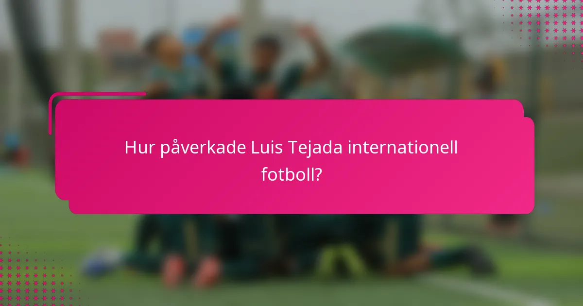 Hur påverkade Luis Tejada internationell fotboll?