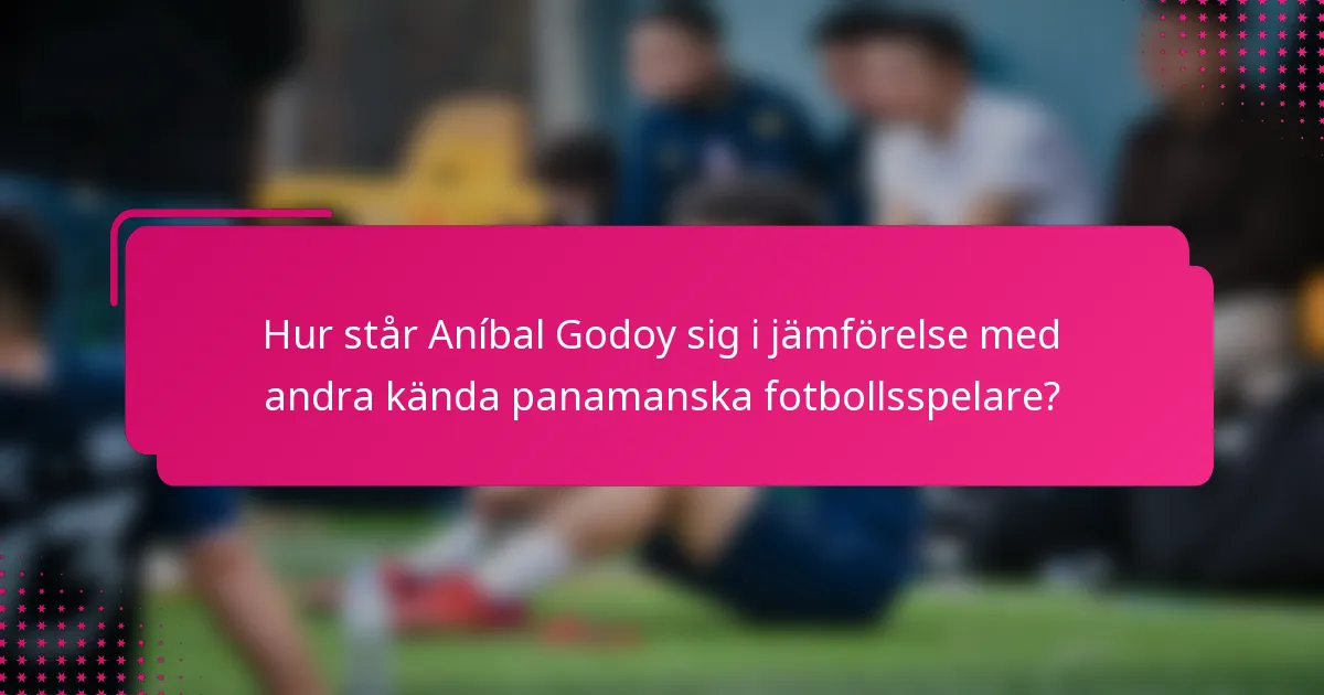 Hur står Aníbal Godoy sig i jämförelse med andra kända panamanska fotbollsspelare?