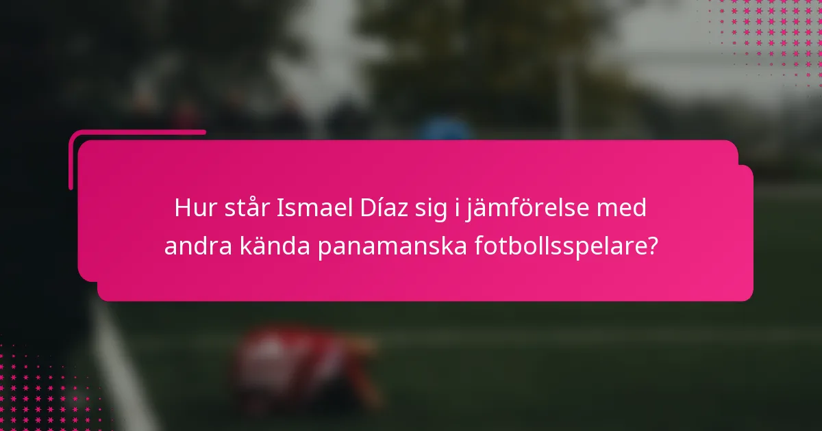 Hur står Ismael Díaz sig i jämförelse med andra kända panamanska fotbollsspelare?