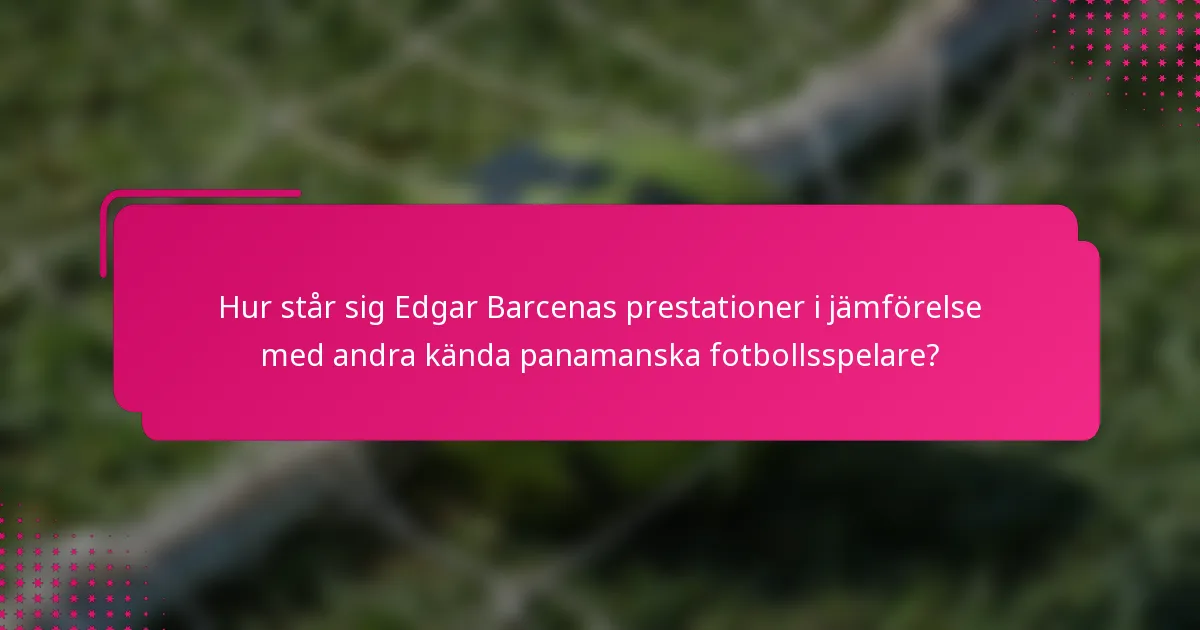 Hur står sig Edgar Barcenas prestationer i jämförelse med andra kända panamanska fotbollsspelare?