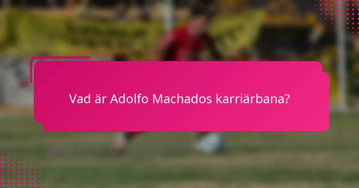 Vad är Adolfo Machados karriärbana?