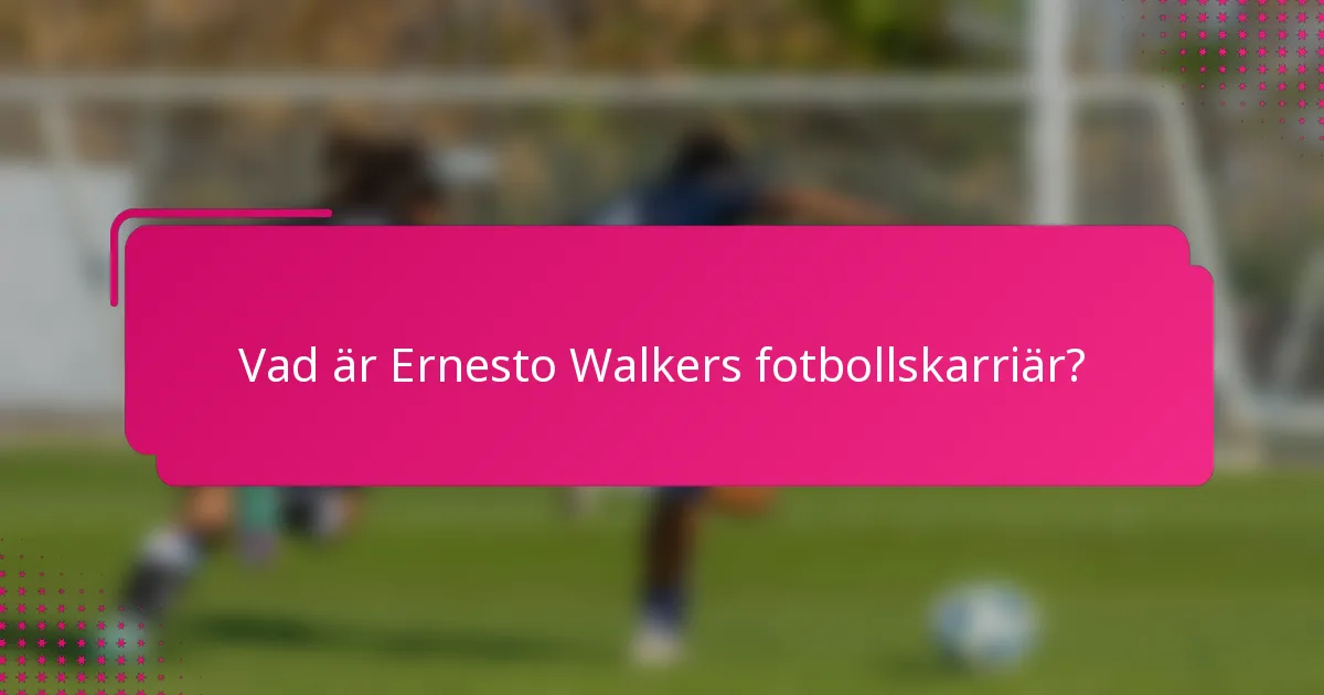 Vad är Ernesto Walkers fotbollskarriär?