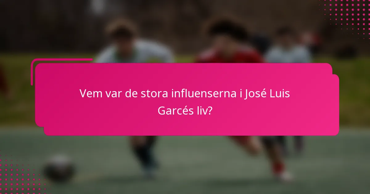 Vem var de stora influenserna i José Luis Garcés liv?