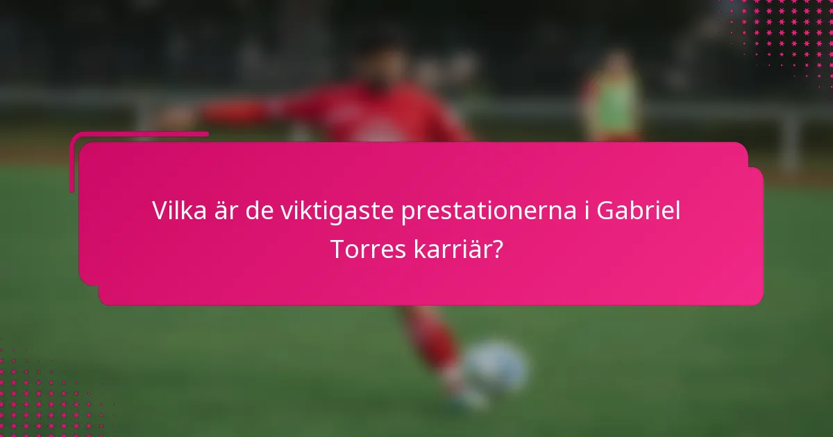 Vilka är de viktigaste prestationerna i Gabriel Torres karriär?
