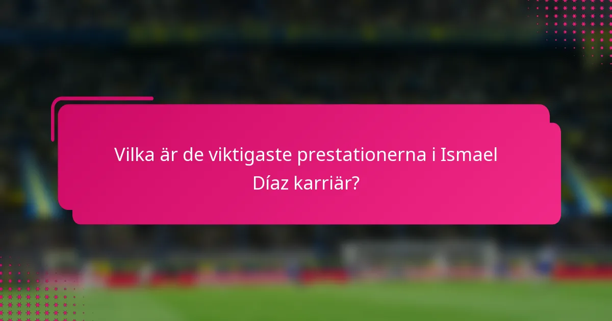 Vilka är de viktigaste prestationerna i Ismael Díaz karriär?