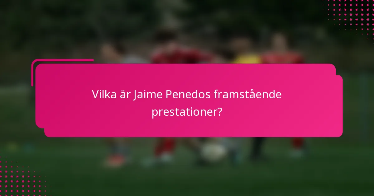 Vilka är Jaime Penedos framstående prestationer?
