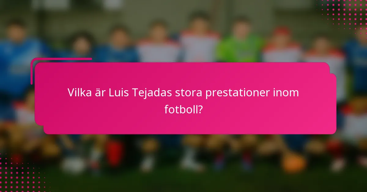 Vilka är Luis Tejadas stora prestationer inom fotboll?