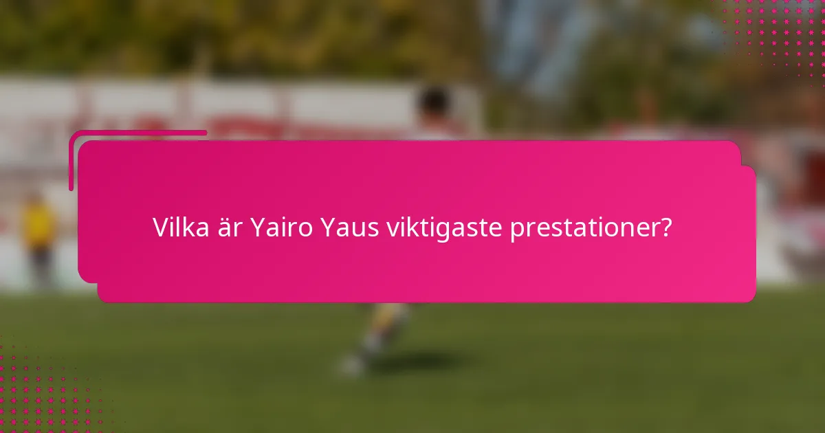 Vilka är Yairo Yaus viktigaste prestationer?