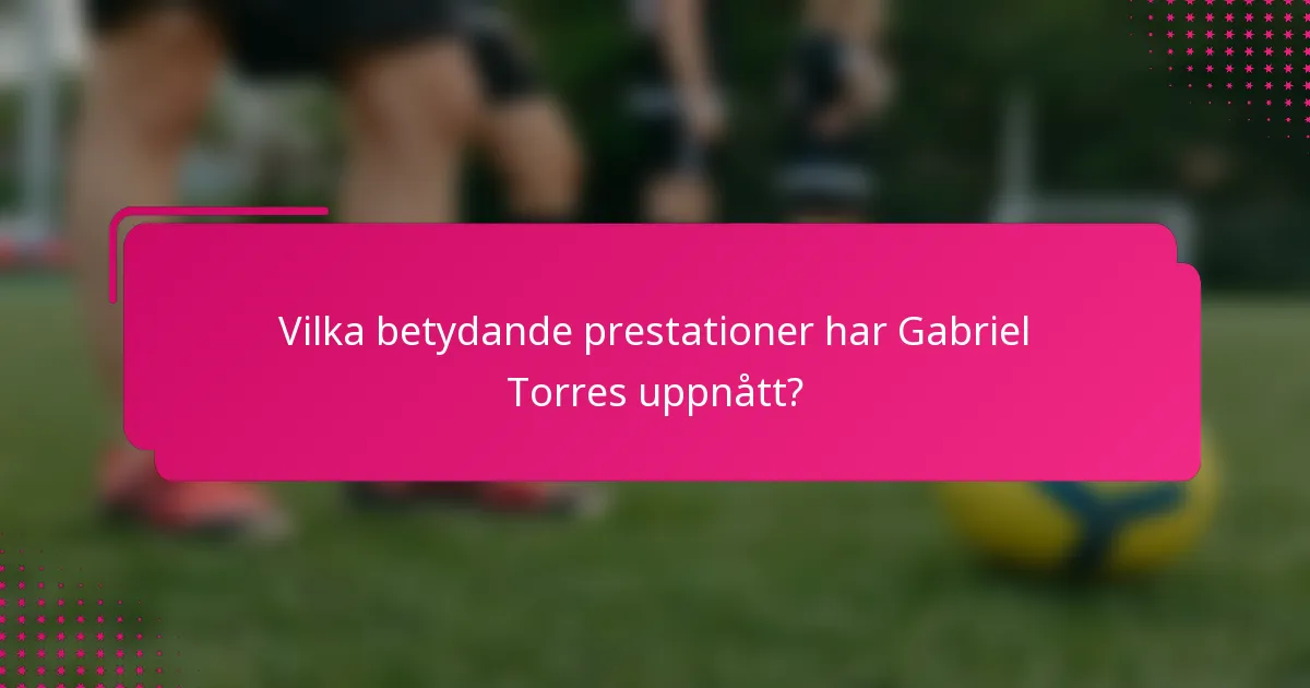 Vilka betydande prestationer har Gabriel Torres uppnått?