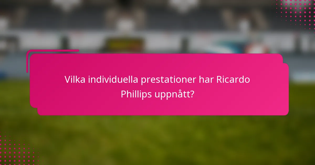 Vilka individuella prestationer har Ricardo Phillips uppnått?