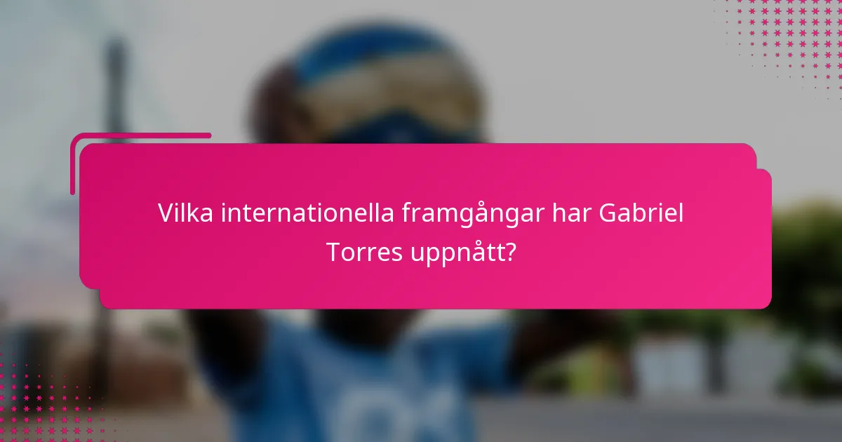 Vilka internationella framgångar har Gabriel Torres uppnått?