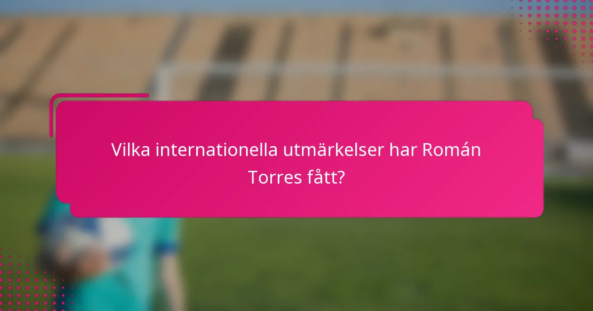 Vilka internationella utmärkelser har Román Torres fått?