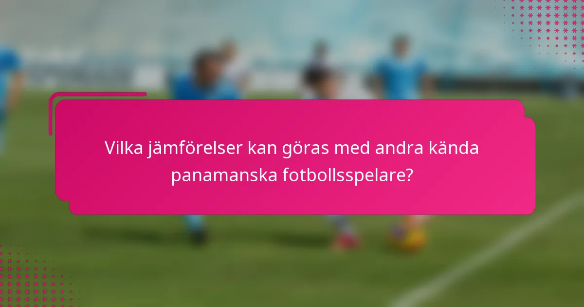 Vilka jämförelser kan göras med andra kända panamanska fotbollsspelare?