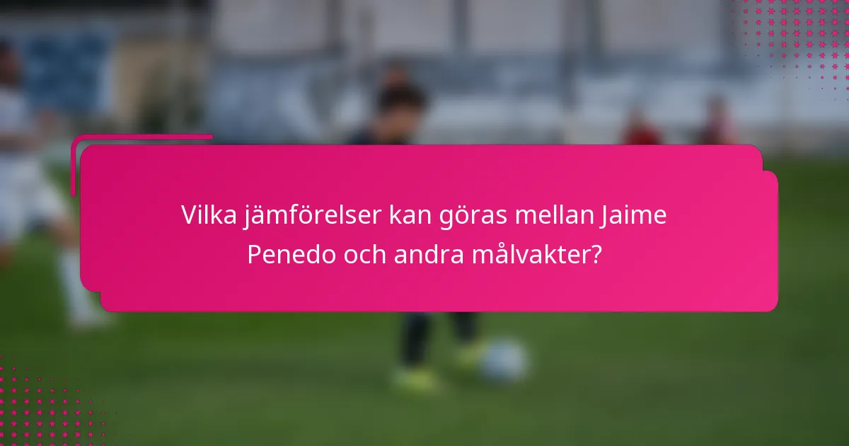 Vilka jämförelser kan göras mellan Jaime Penedo och andra målvakter?
