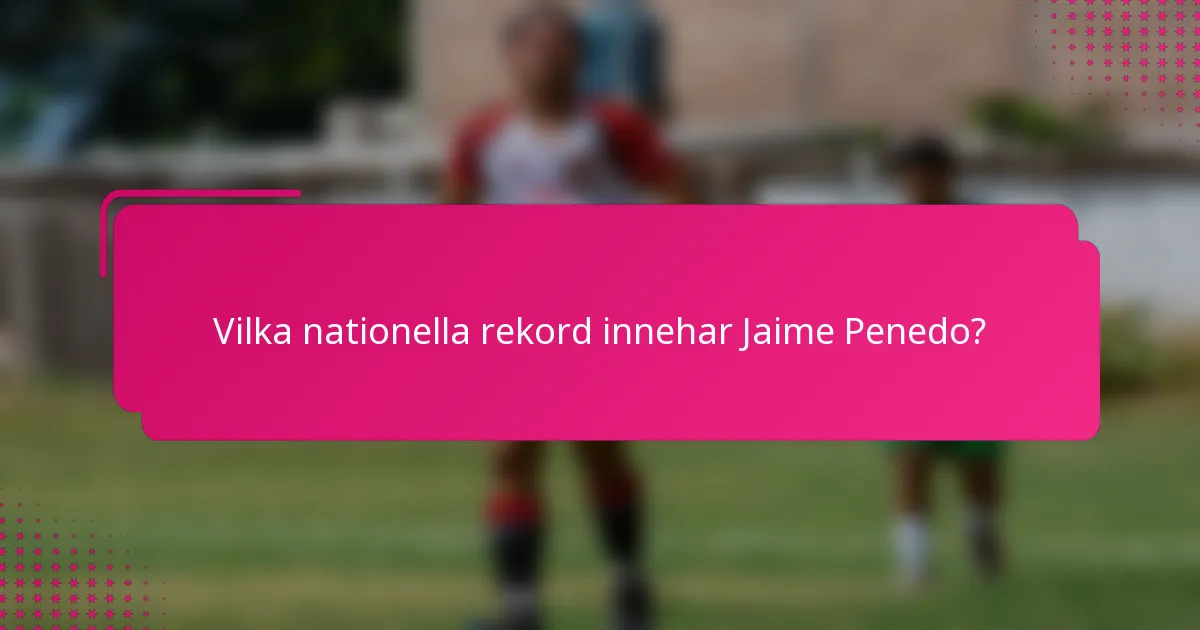 Vilka nationella rekord innehar Jaime Penedo?