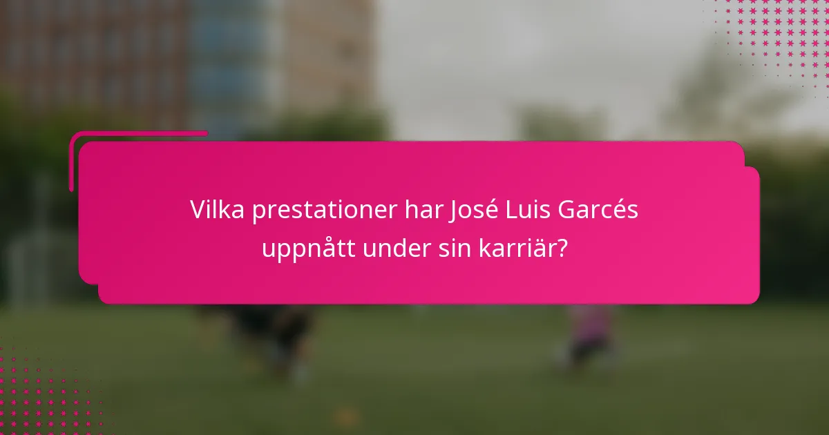 Vilka prestationer har José Luis Garcés uppnått under sin karriär?