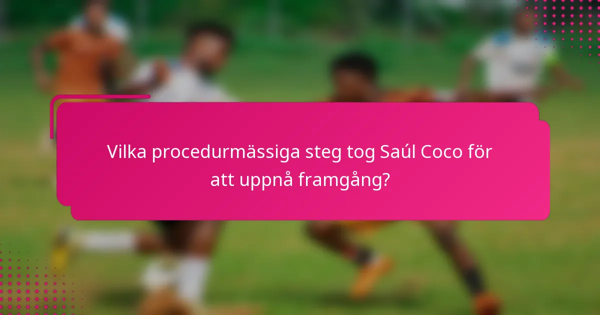 Vilka procedurmässiga steg tog Saúl Coco för att uppnå framgång?