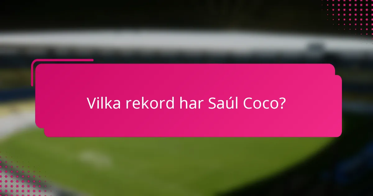 Vilka rekord har Saúl Coco?