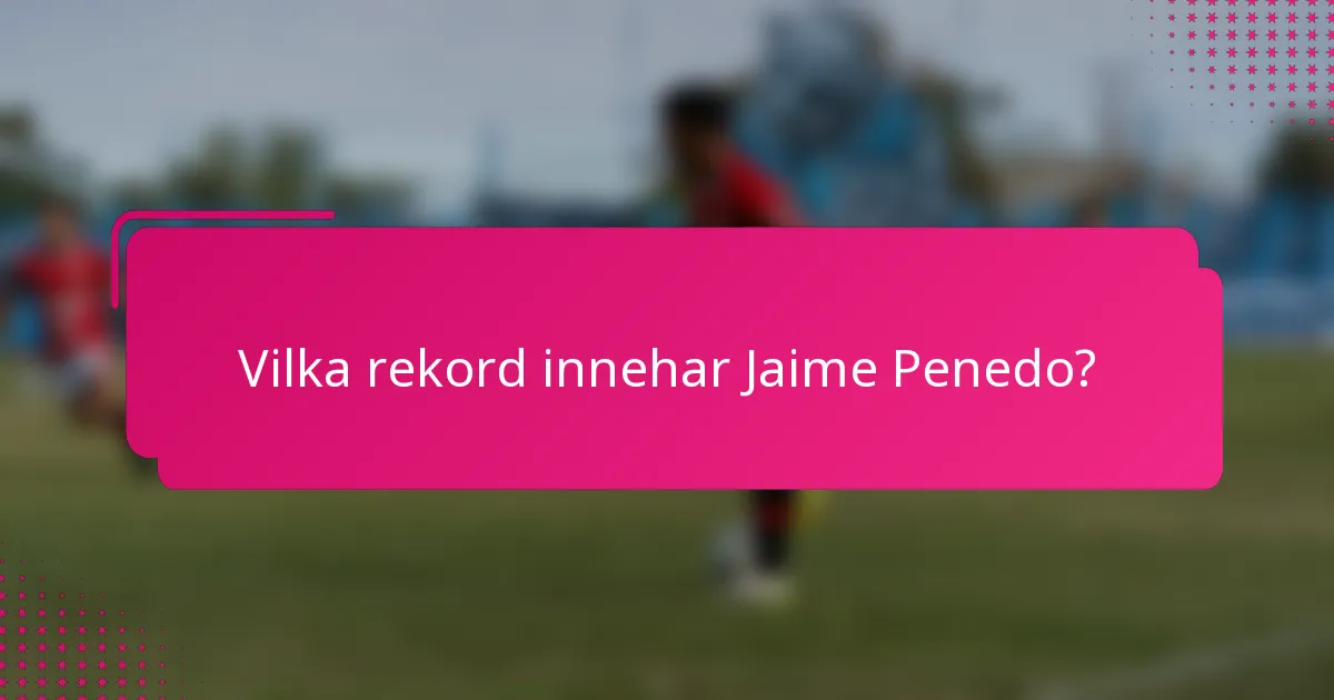 Vilka rekord innehar Jaime Penedo?