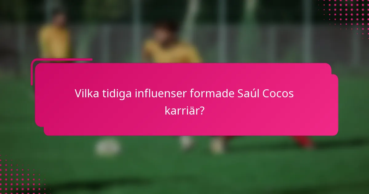 Vilka tidiga influenser formade Saúl Cocos karriär?