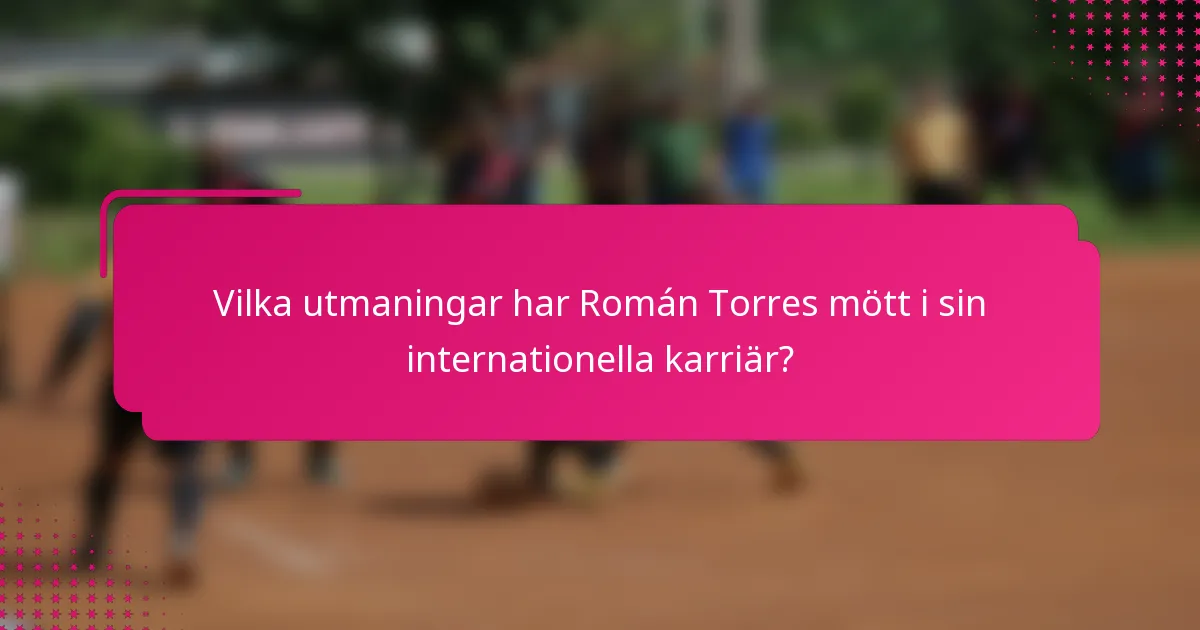 Vilka utmaningar har Román Torres mött i sin internationella karriär?