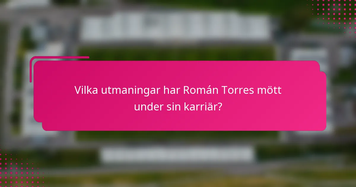 Vilka utmaningar har Román Torres mött under sin karriär?