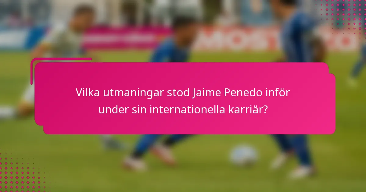 Vilka utmaningar stod Jaime Penedo inför under sin internationella karriär?