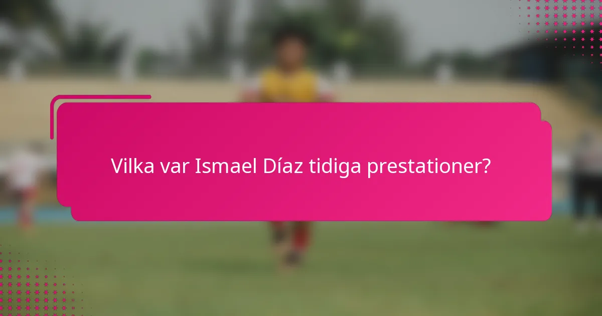 Vilka var Ismael Díaz tidiga prestationer?